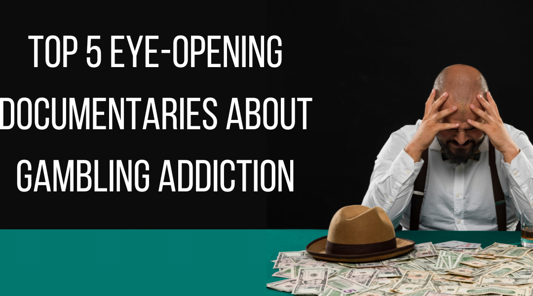Top 5 Eye-Opening Documentaries About Gambling Addiction