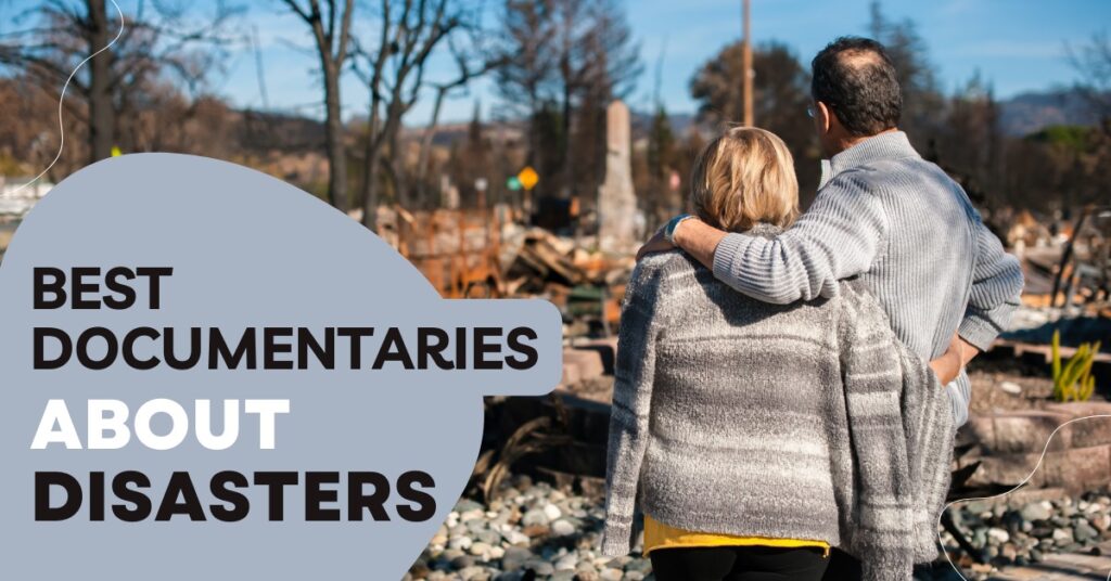 The Best Documentaries About Disasters The Best Documentaries About Disasters