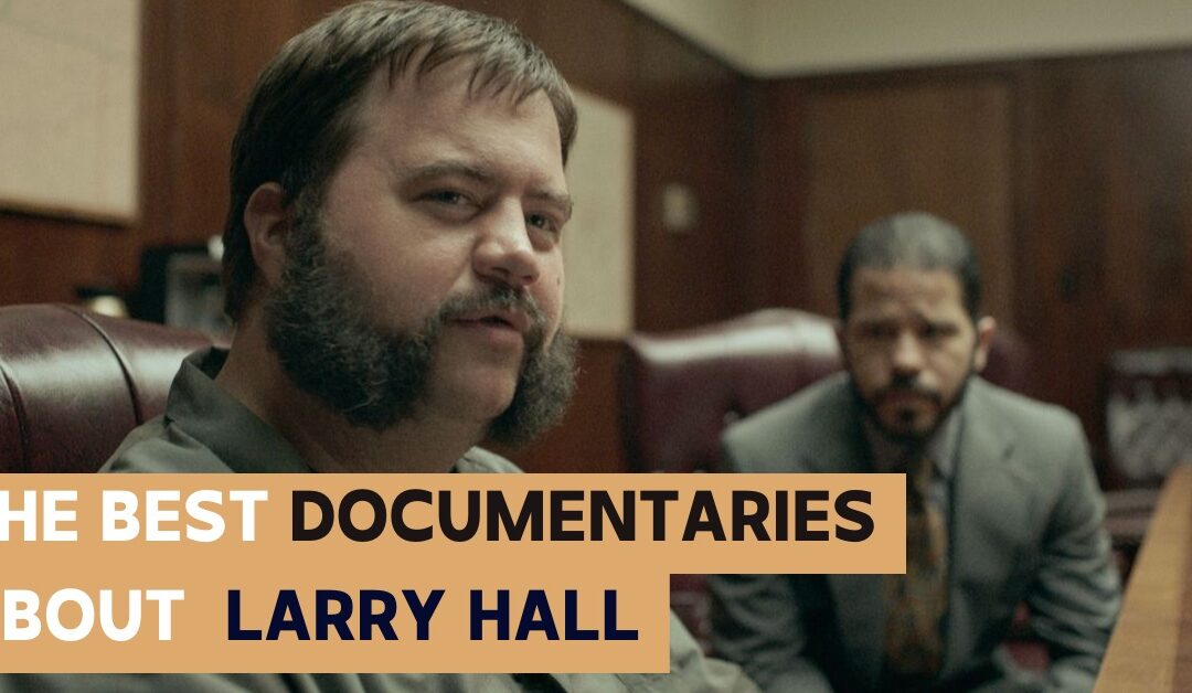 The 12 Best Documentaries About Larry Hall