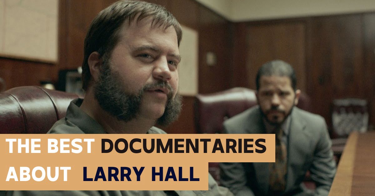 The 12 Best Documentaries About Larry Hall
